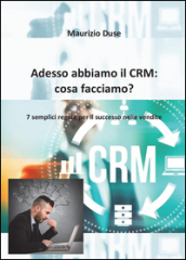 Adesso abbiamo il CRM: cosa facciamo?