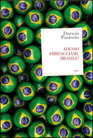 Adesso abbracciami, Brasile! - Darwin Pastorin