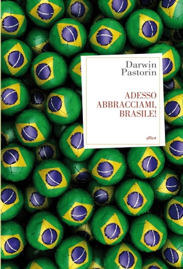 Adesso abbracciami, Brasile! - Darwin Pastorin