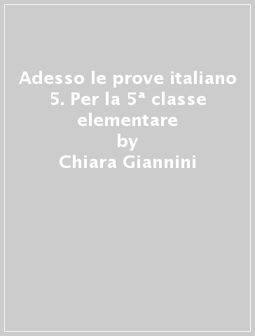 Adesso le prove italiano 5. Per la 5ª classe elementare - Chiara Giannini - Enrico Pasini