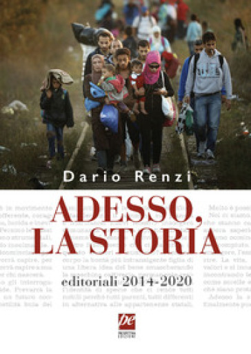 Adesso, la storia. Editoriali 2014-2020 - Dario Renzi