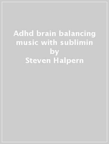 Adhd brain balancing music with sublimin - Steven Halpern
