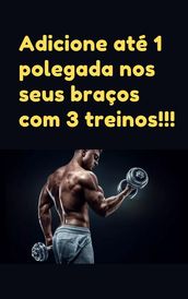 Adicione até 1 polegada nos seus braços com 3 treinos!!!