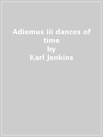 Adiemus iii dances of time - Karl Jenkins