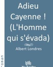 Adieu Cayenne ! (L Homme qui s évada)