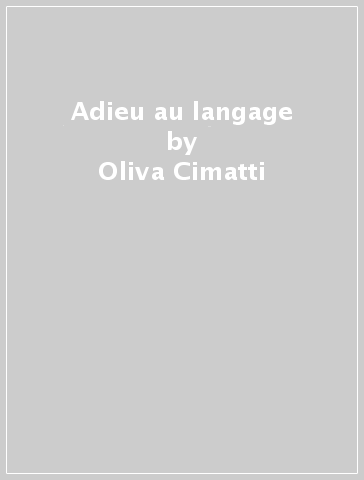 Adieu au langage - Oliva Cimatti