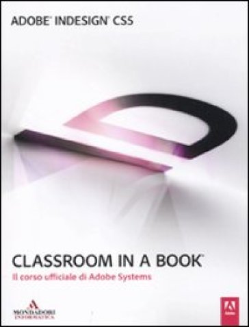 Adobe InDesign CS5. Classroom in a book. Il corso ufficiale di Adobe Systems