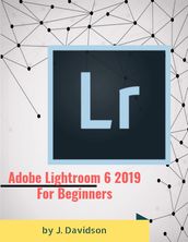 Adobe Lightroom 6 2019: For Beginners