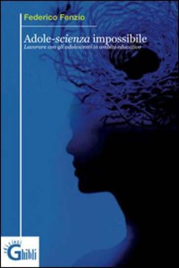 Adole-scienza impossibile. Lavorare con gli adolescenti in ambito educativo - Federico Fenzio