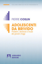 Adolescenti da brivido. Problemi, devianze e incubi dei giovani d oggi