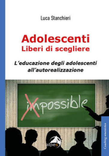 Adolescenti liberi di scegliere, L'educazione degli adolescenti all'autorealizzazione - Luca Stanchieri