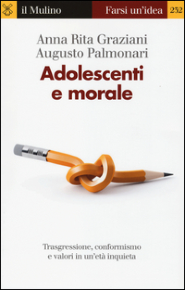 Adolescenti e morale. Trasgressione, conformismo e valori in un'età inquieta - Anna Rita Graziani | Manisteemra.org