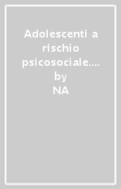 Adolescenti a rischio psicosociale. Dalla riflessione all azione