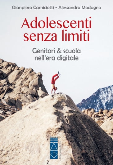 Adolescenti senza limiti. Genitori & scuola nell'era digitale - Alessandra Modugno - Gianpiero Camiciotti