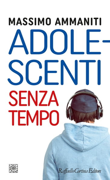 Adolescenti senza tempo - Massimo Ammaniti