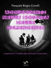 Adolescenti nella società delle dipendenze - L esperienza e il modello delle Comunità Terapeutiche