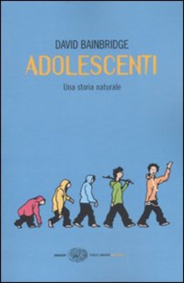 Adolescenti. Una storia naturale - David Bainbridge