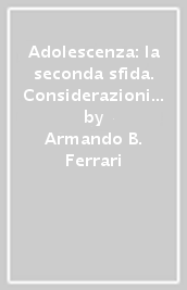 Adolescenza: la seconda sfida. Considerazioni psicoanalitiche sull adolescenza