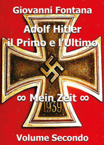 Adolf Hitler. Il primo e l'ultimo. 2: Mein Zeit - Giovanni Fontana