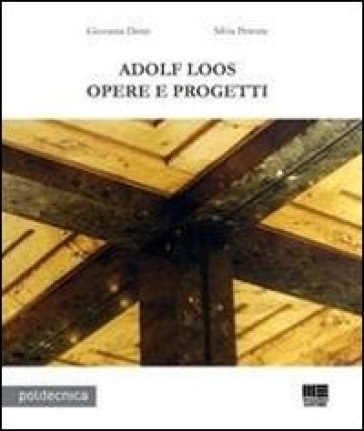 Adolf Loos. Opere e progetti - Giovanni Denti - Silvia Peirone