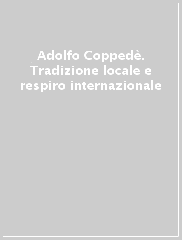 Adolfo Coppedè. Tradizione locale e respiro internazionale