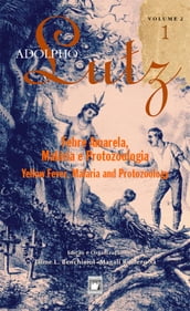 Adolpho Lutz - Febre amarela, malária e protozoologia - v.2, Livro 1