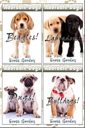 Adorable Dogs Collection Volume 1: Beagles, Bulldogs, Pugs and Labradors