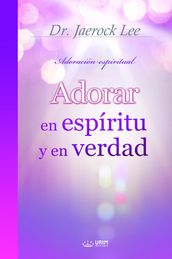 Adorar en espíritu y en verdad(Spanish Edition)