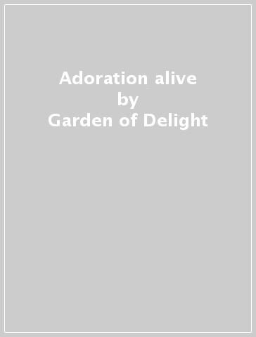 Adoration alive - Garden of Delight