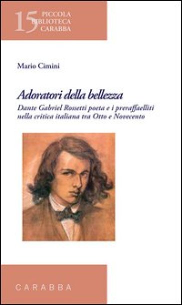 Adoratori della bellezza. Dante Gabriel Rossetti poeta e i preraffaelliti nella critica italiana tra Otto e Novecento - Mario Cimini