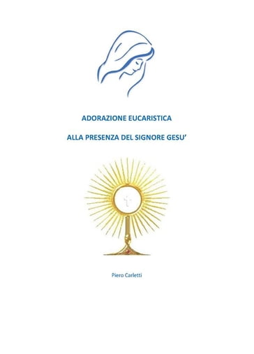 Adorazione eucaristica alla presenza del signore Gesù - Piero Carletti