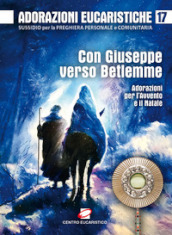 Adorazioni eucaristiche. Con Giuseppe verso Betlemme. Adorazioni per l