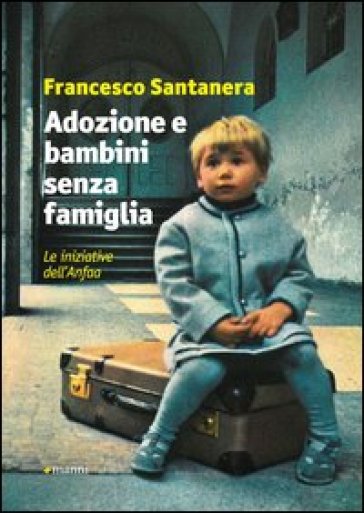 Adozione e bambini senza famiglia. Le iniziative dell'Anfaa - Francesco Santanera