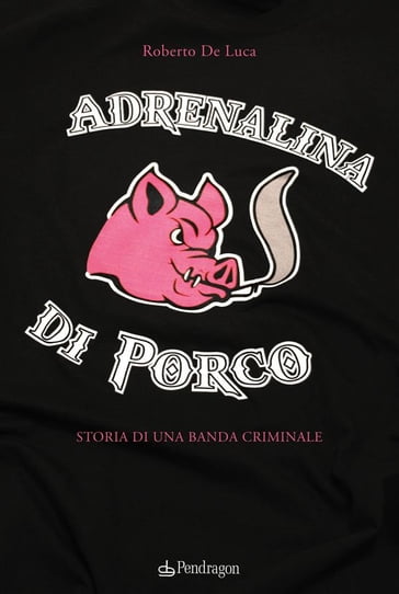 Adrenalina di porco - Roberto De Luca