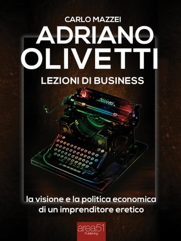 Adriano Olivetti. Lezioni di business - Carlo Mazzei