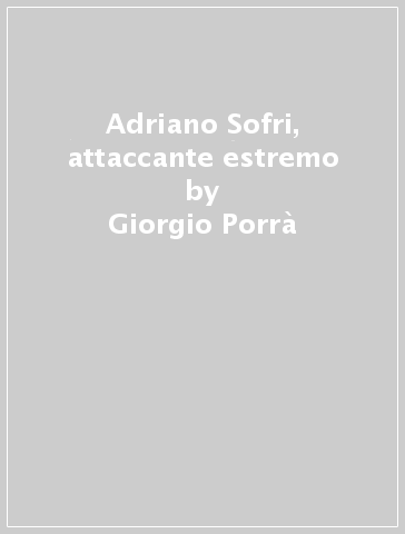 Adriano Sofri, attaccante estremo - Giorgio Porrà