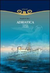 Adriatica. Venezia (1932-2004). Ediz. illustrata
