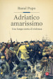 Adriatico amarissimo. Una lunga storia di violenza