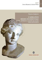 L Adriatico medio-occidentale. Coste, approdi e luoghi di culto nell antichità