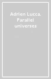 Adrien Lucca. Parallel universes