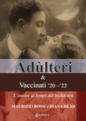 Adùlteri e Vaccinati  20- 22. L amore ai tempi dei lockdown