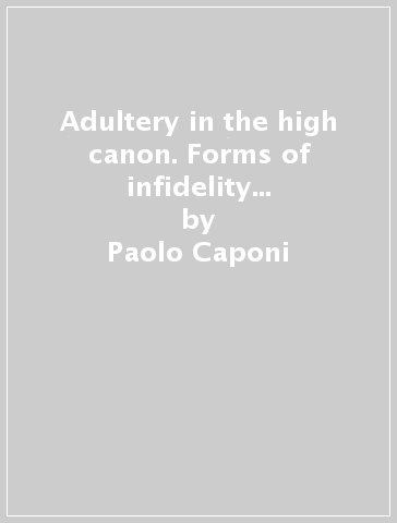 Adultery in the high canon. Forms of infidelity in Joyce, Beckett and Pinter - Paolo Caponi