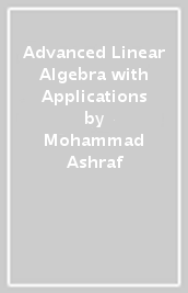 Advanced Linear Algebra with Applications