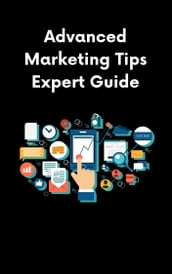 Advanced Marketing Tips Expert Guide