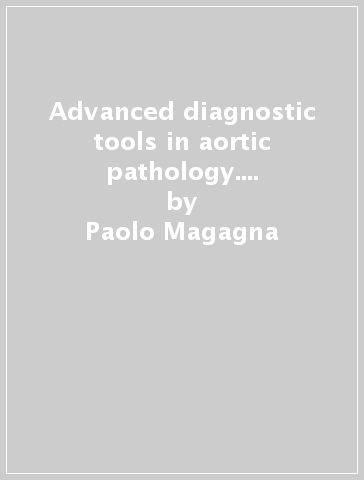 Advanced diagnostic tools in aortic pathology. Integrating 3d Printing, Virtual Reality, Genetic Testing, Clinical Insights, Health Technology Assessment, and Legal Perspectives - Paolo Magagna - Riccardo Magagna