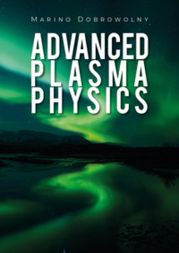 Advanced plasma physics - Marino Dobrowolny