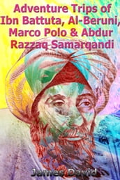 Adventure Trips of Ibn Battuta, Al-Beruni, Marco Polo & Abdur Razzaq Samarqandi