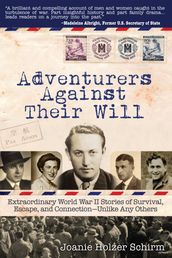 Adventurers Against Their Will: Extraordinary World War II Stories of Survival, Escape, and Connection-Unlike Any Others