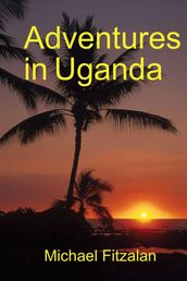 Adventures in Uganda