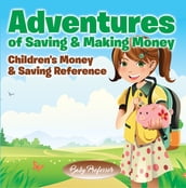 Adventures of Saving & Making Money -Children s Money & Saving Reference